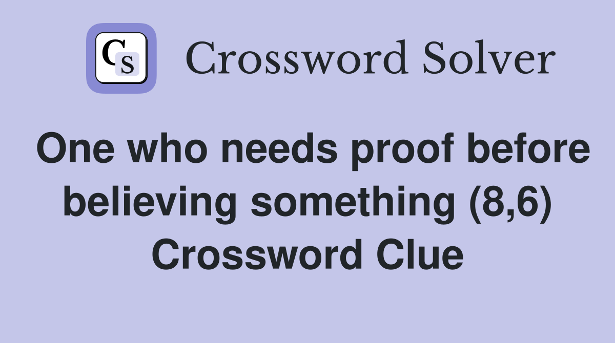One who needs proof before believing something (8,6) Crossword Clue
