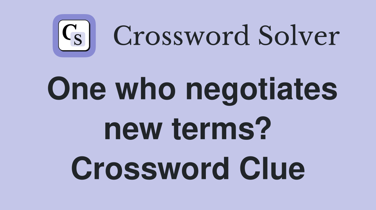 One who negotiates new terms? Crossword Clue