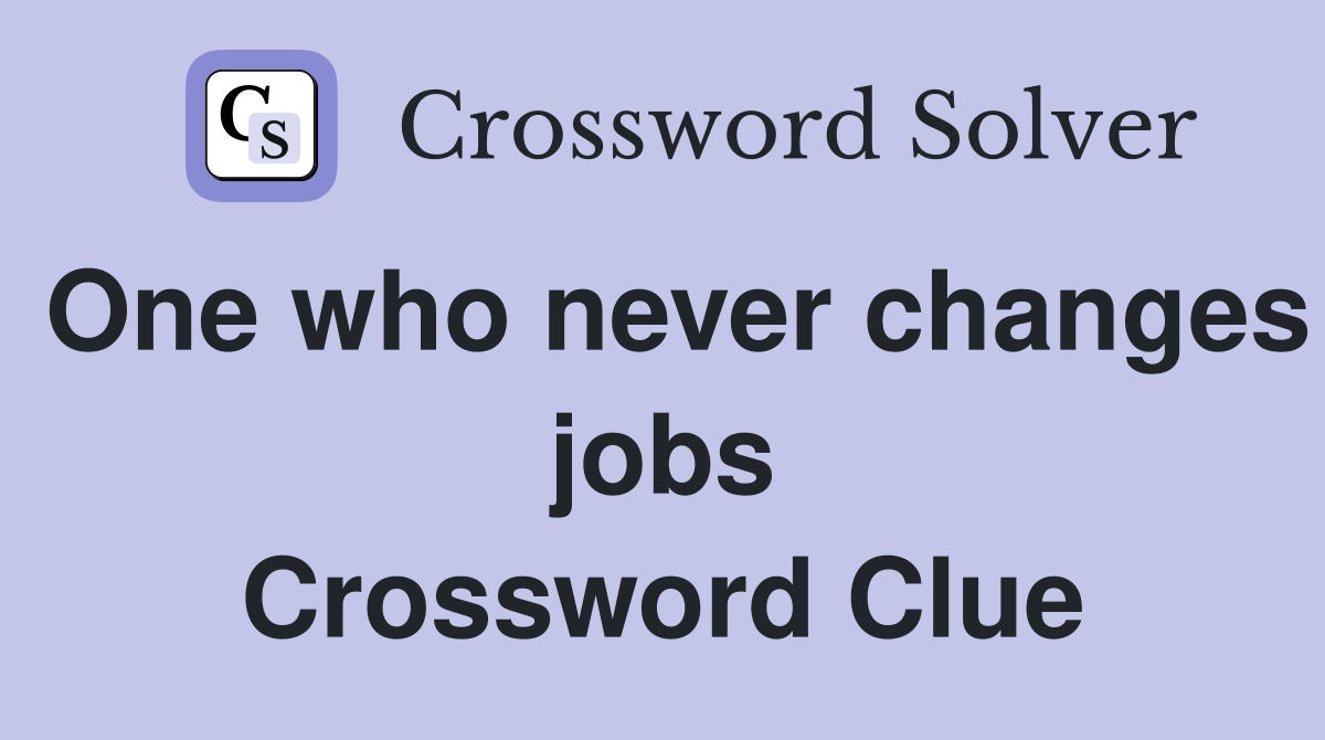 One who never changes jobs Crossword Clue