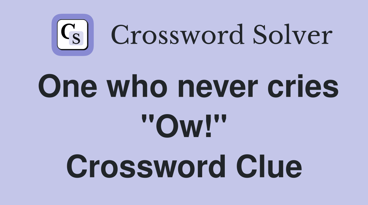 One who never cries "Ow!" Crossword Clue