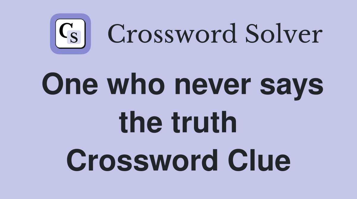 One who never says the truth Crossword Clue