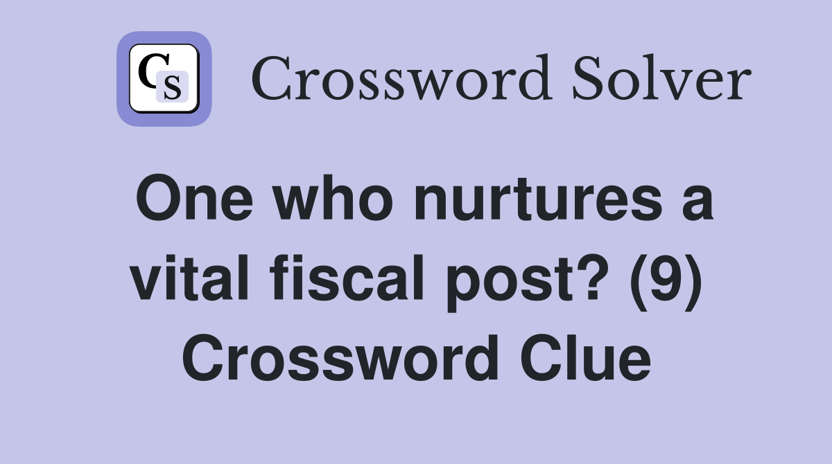 One who nurtures a vital fiscal post? (9) Crossword Clue