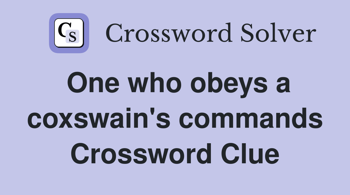 One who obeys a coxswain's commands Crossword Clue