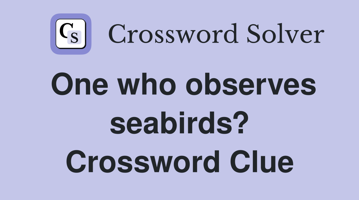 One who observes seabirds? Crossword Clue