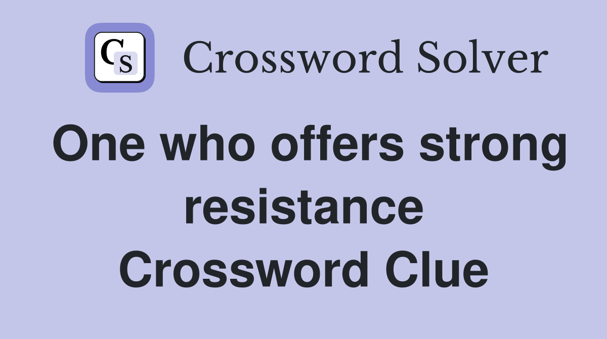 One who offers strong resistance Crossword Clue