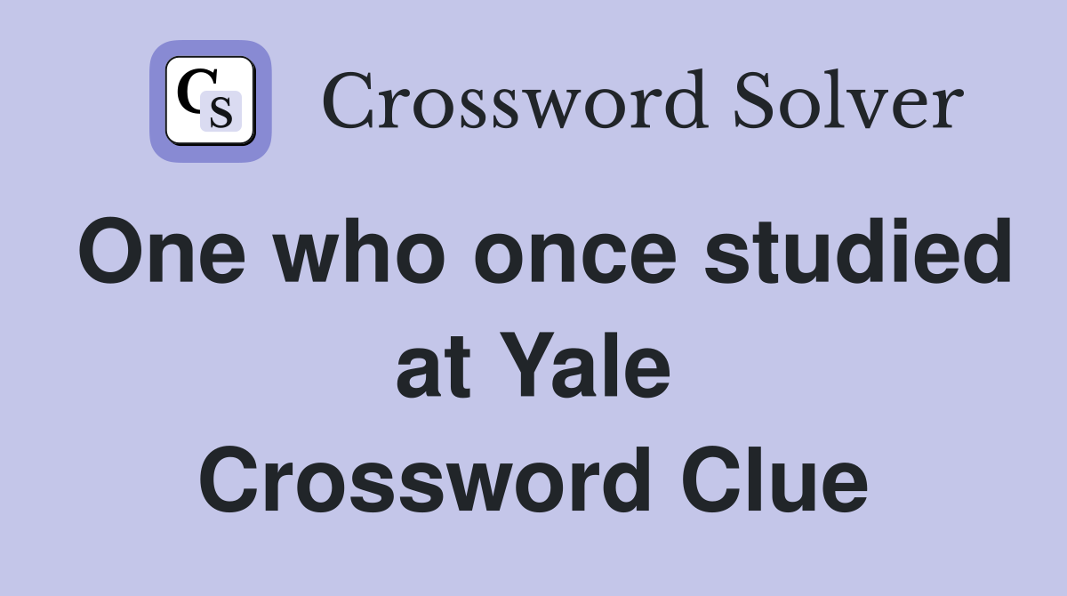 One who once studied at Yale Crossword Clue