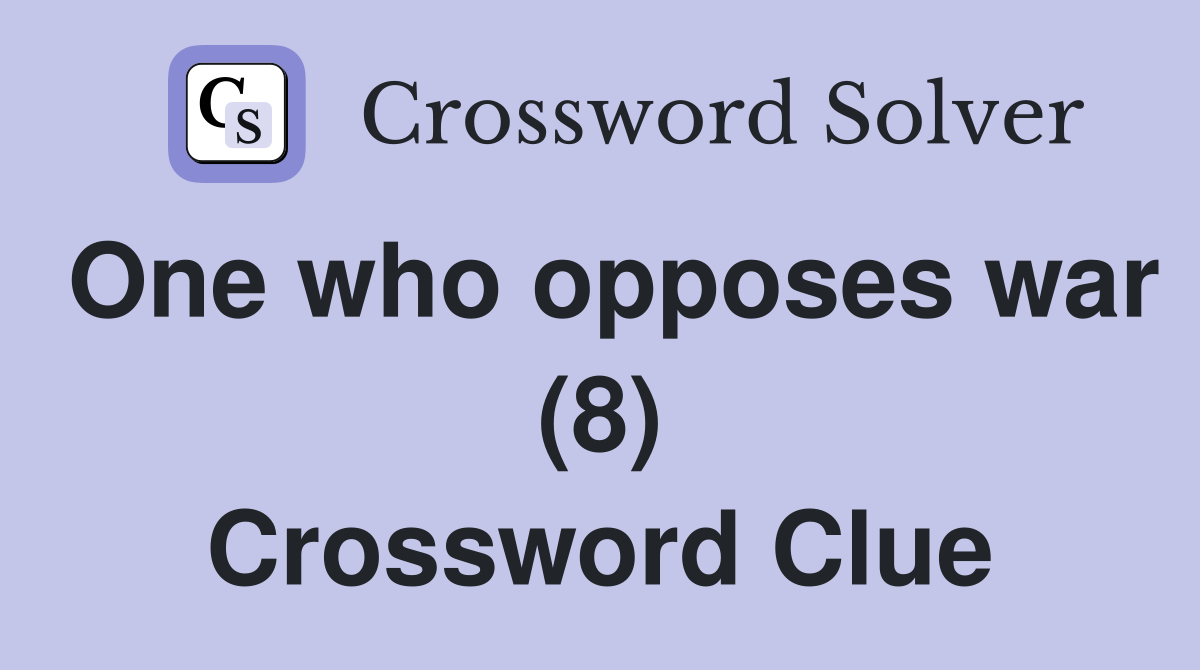 One who opposes war (8) Crossword Clue