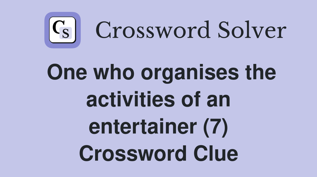 One who organises the activities of an entertainer (7) Crossword Clue