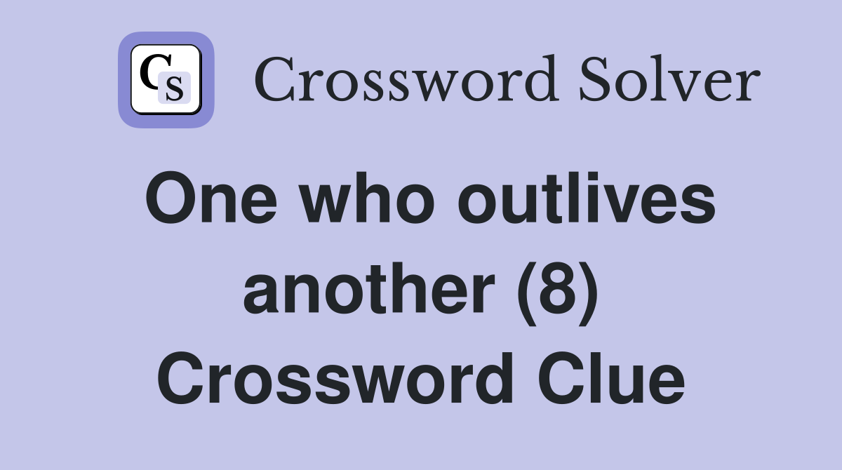 One who outlives another (8) Crossword Clue