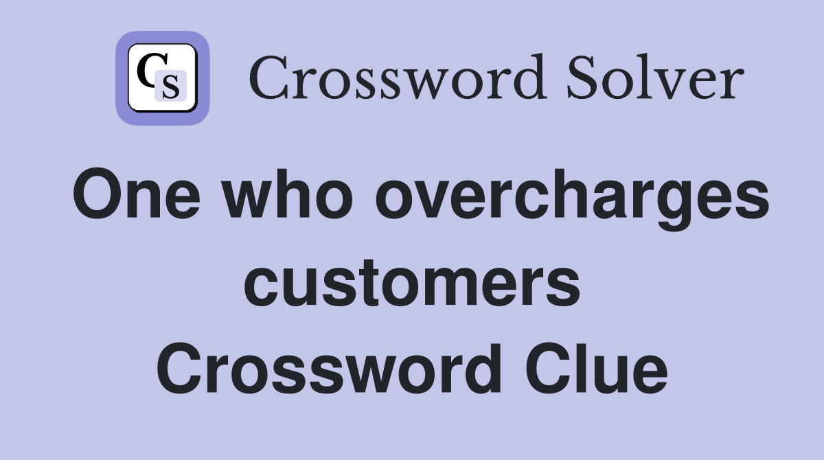 One who overcharges customers Crossword Clue