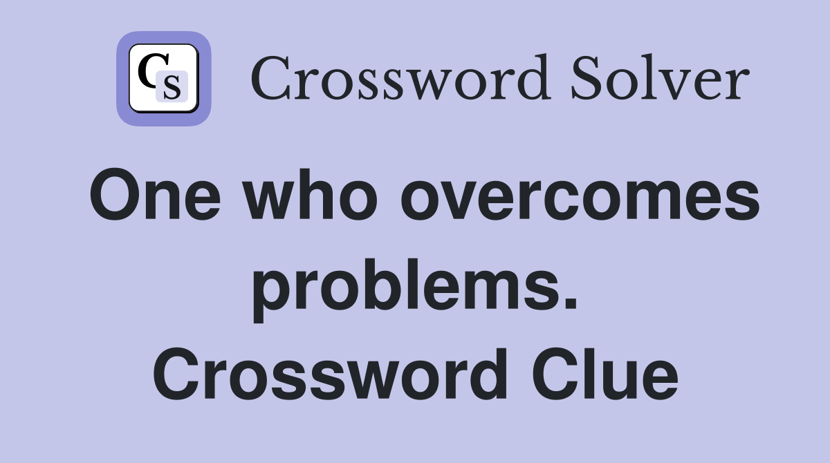 One who overcomes problems. Crossword Clue