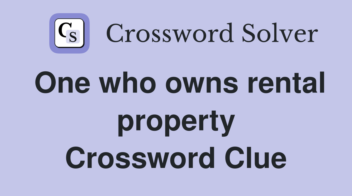 One who owns rental property Crossword Clue