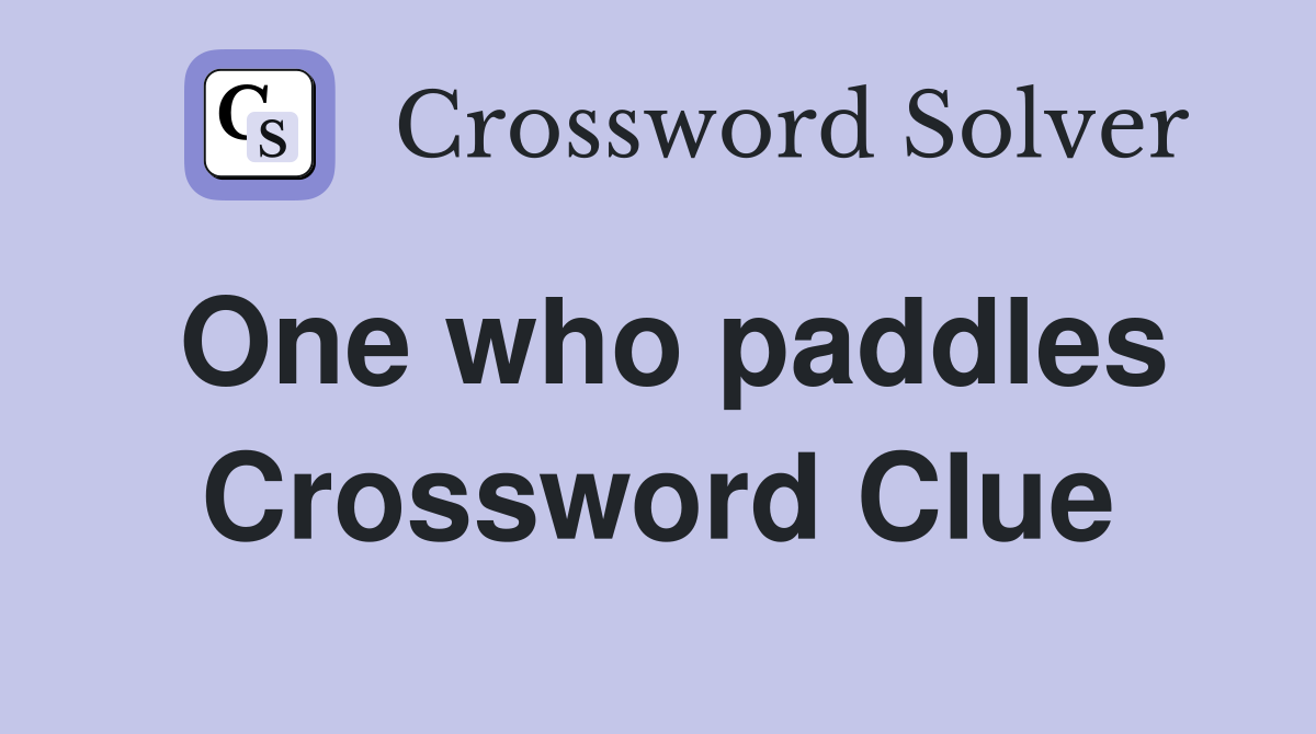 One who paddles Crossword Clue
