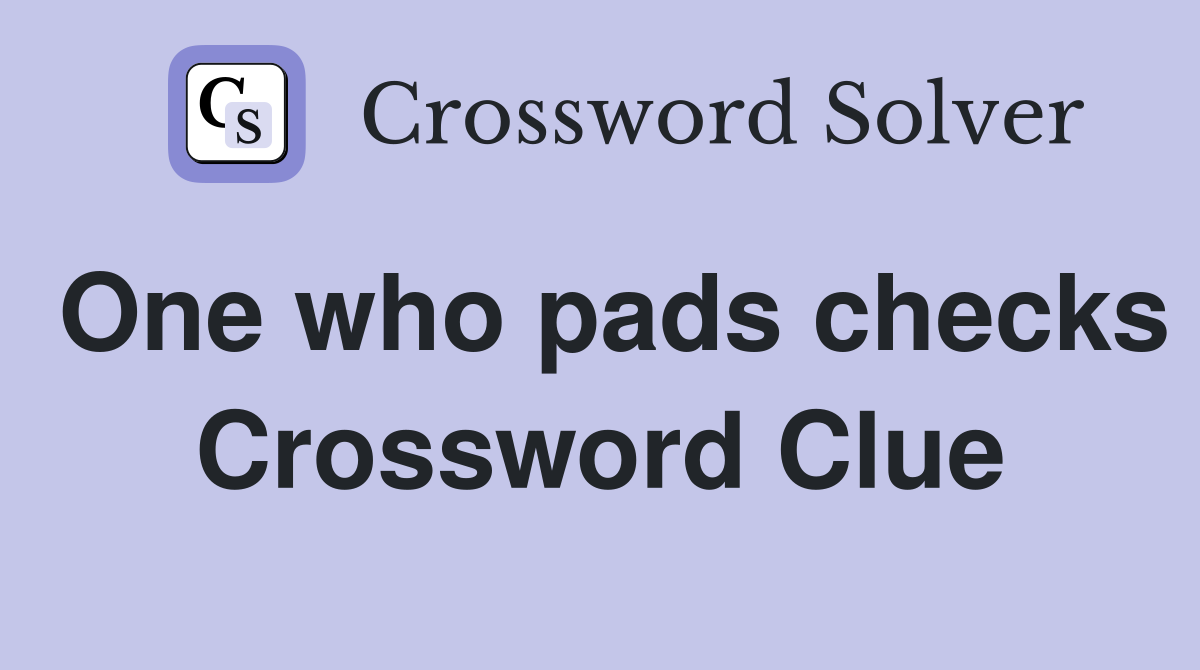 One who pads checks Crossword Clue