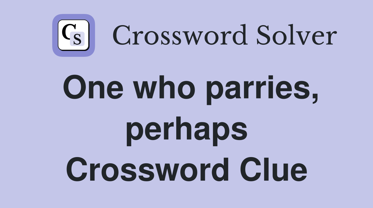 One who parries, perhaps Crossword Clue