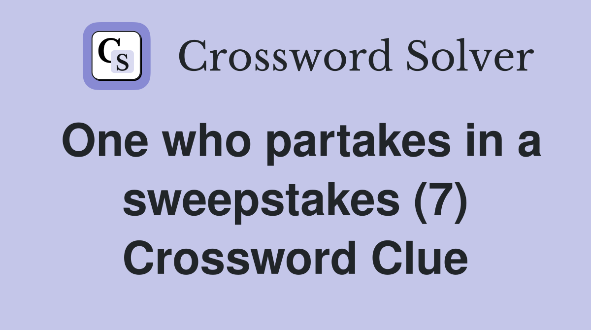 One who partakes in a sweepstakes (7) Crossword Clue