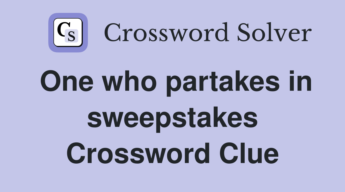 One who partakes in sweepstakes Crossword Clue