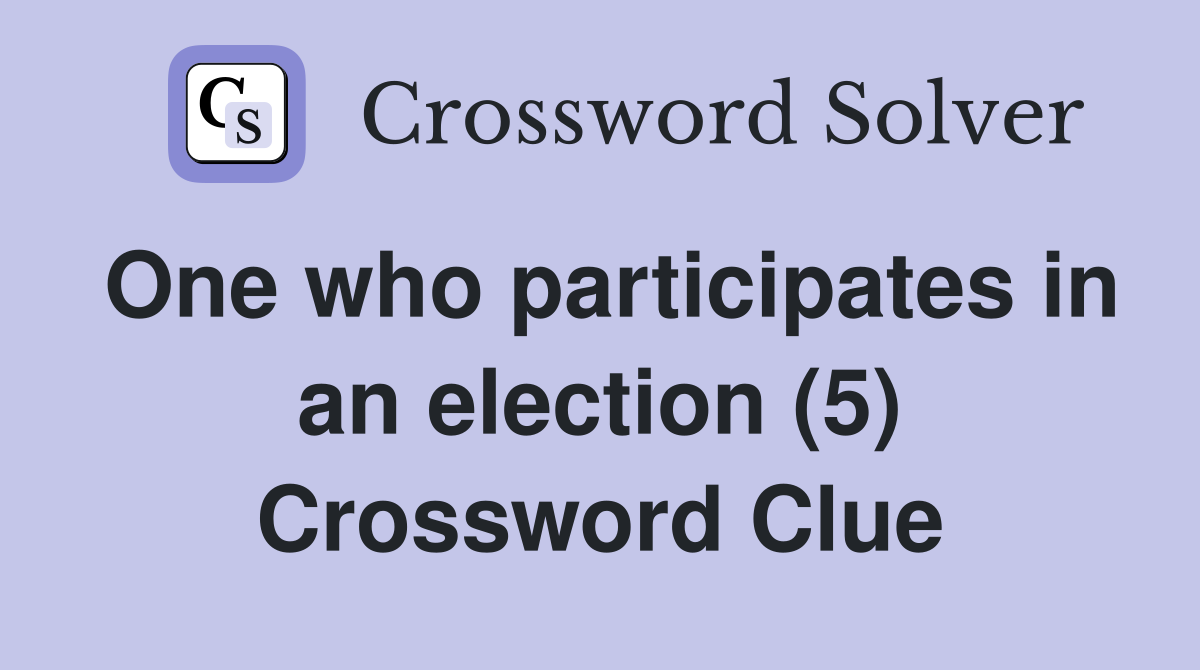 One who participates in an election (5) Crossword Clue