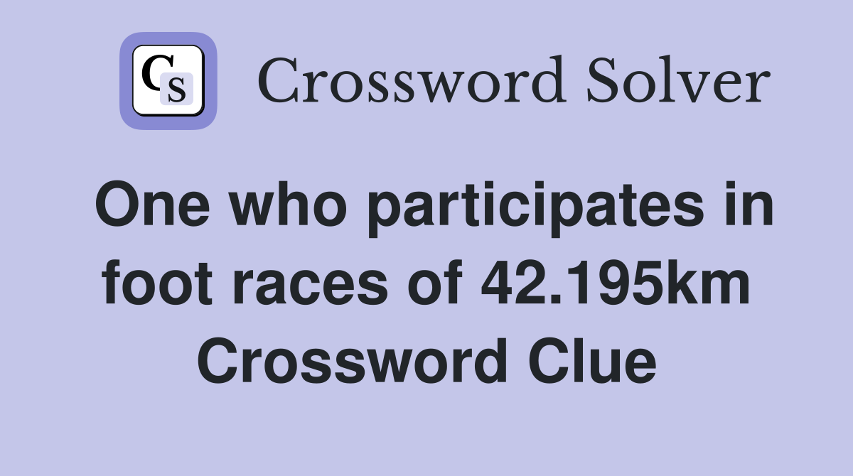 One who participates in foot races of 42.195km Crossword Clue