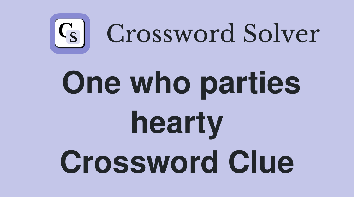 One who parties hearty Crossword Clue