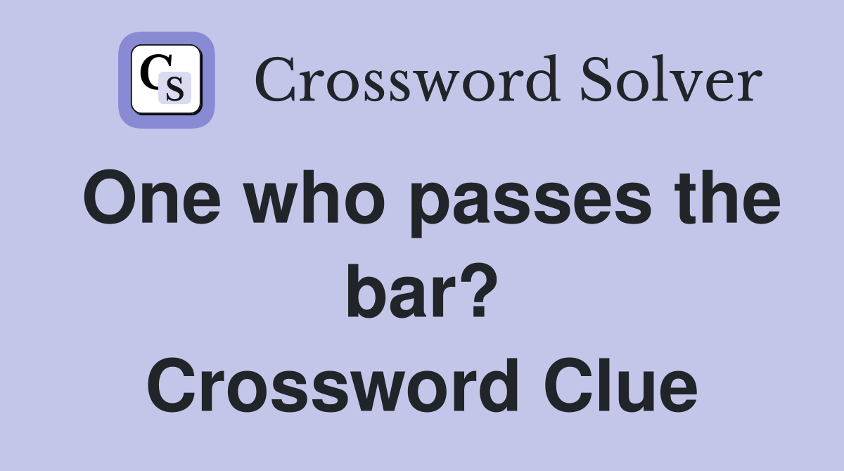 One who passes the bar? Crossword Clue