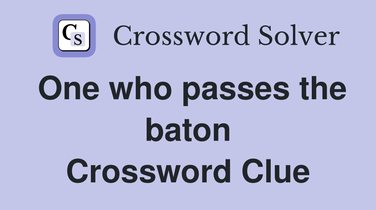 One who passes the baton Crossword Clue