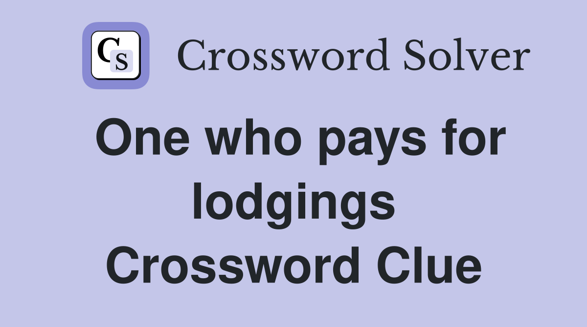 One who pays for lodgings Crossword Clue