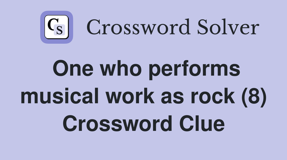 One who performs musical work as rock (8) Crossword Clue