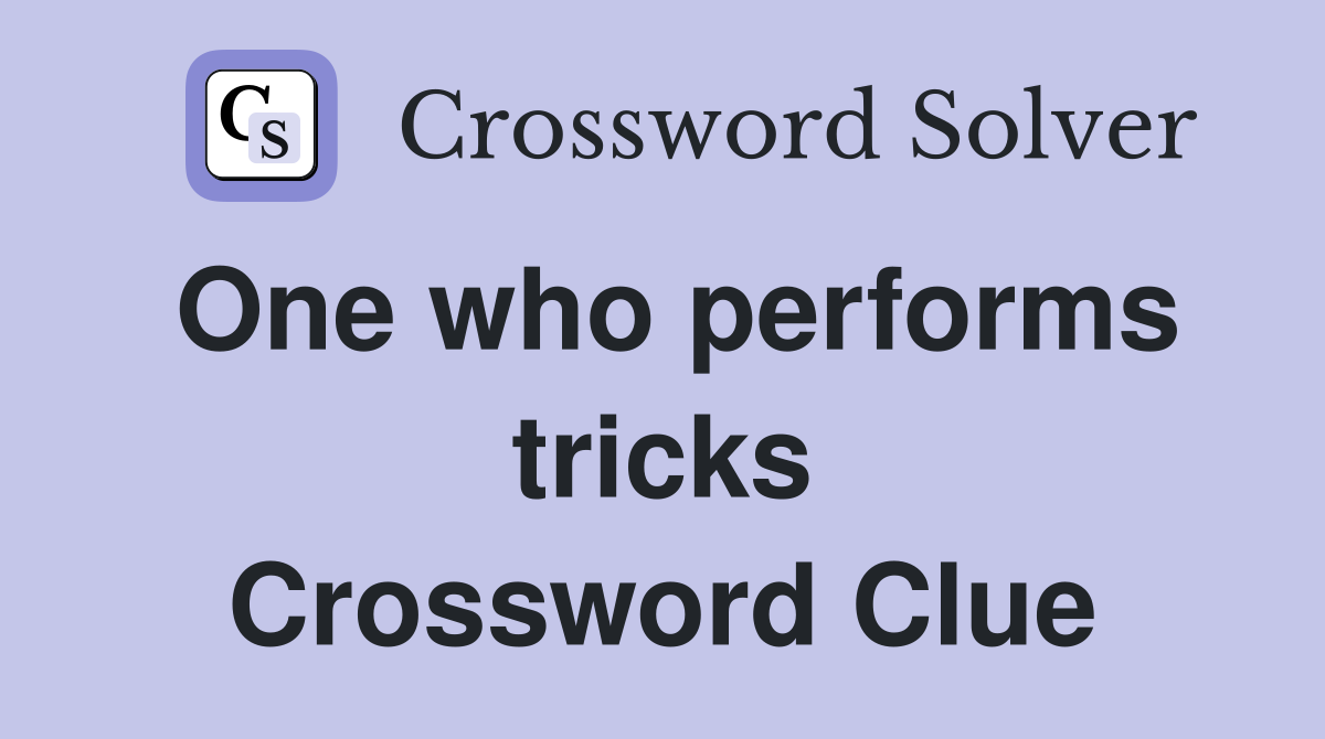 One who performs tricks Crossword Clue