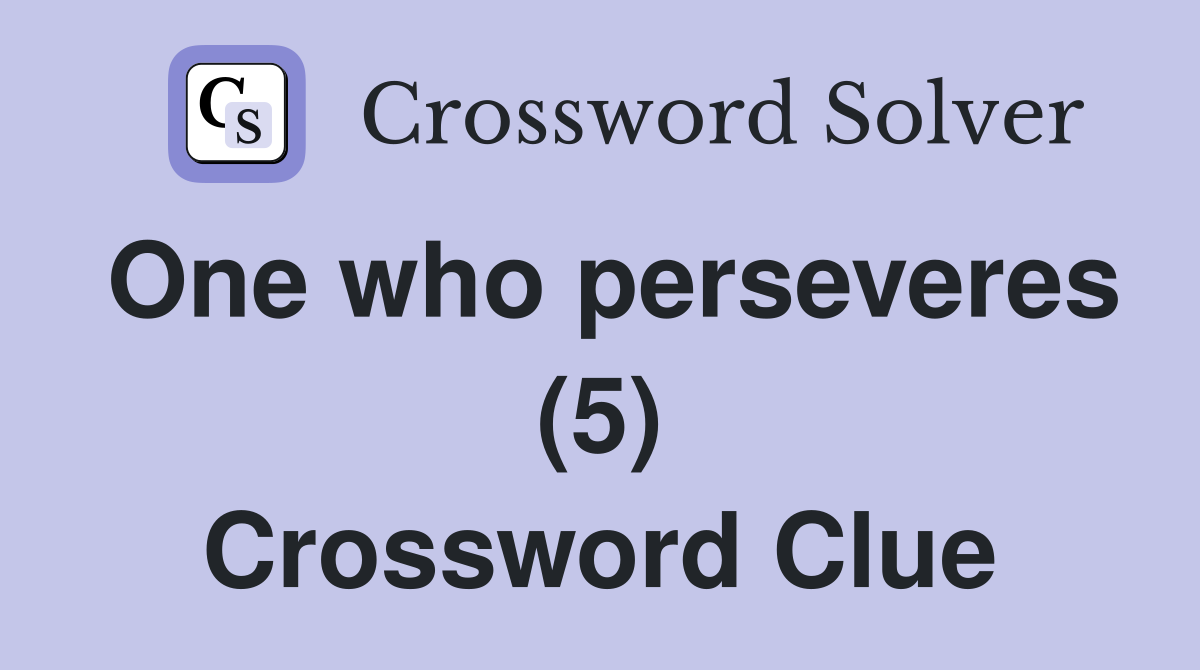 One who perseveres (5) Crossword Clue