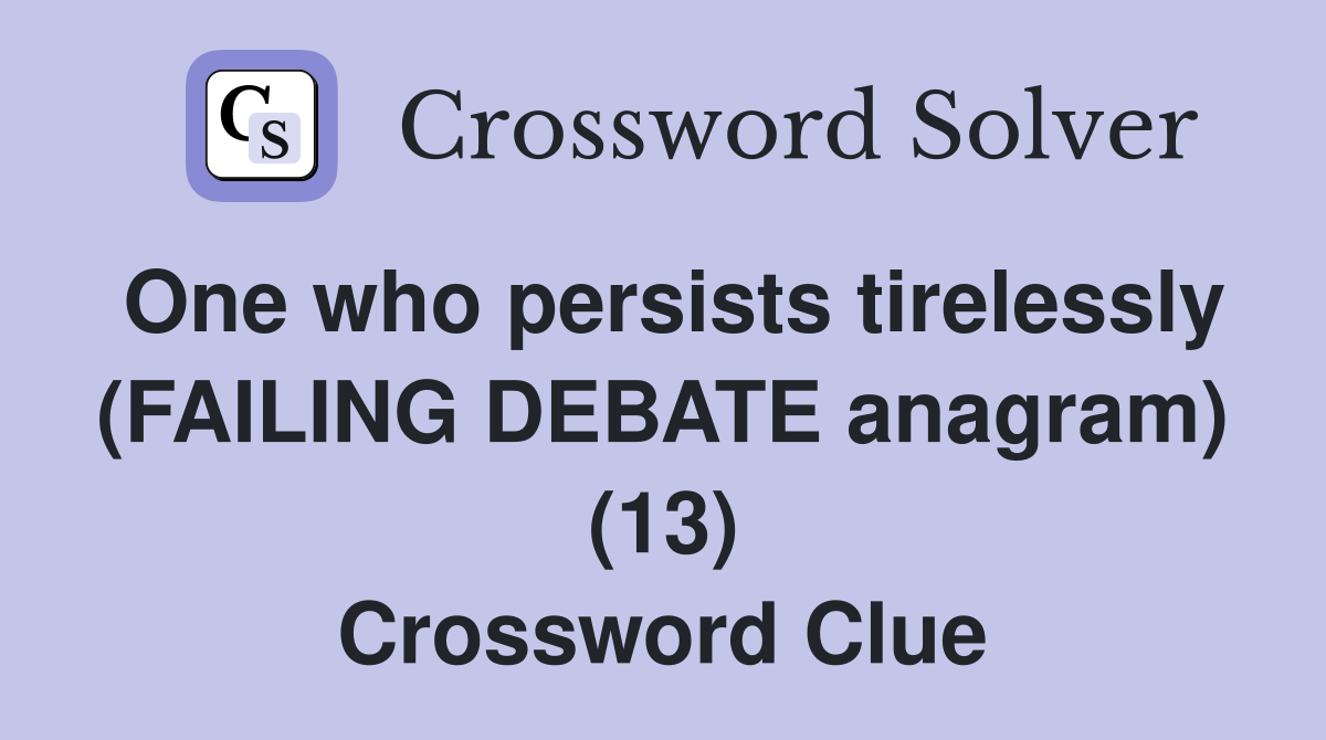 One who persists tirelessly (FAILING DEBATE anagram) (13) Crossword Clue