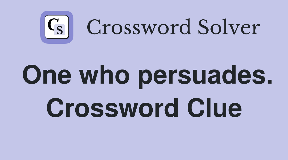 One who persuades. Crossword Clue
