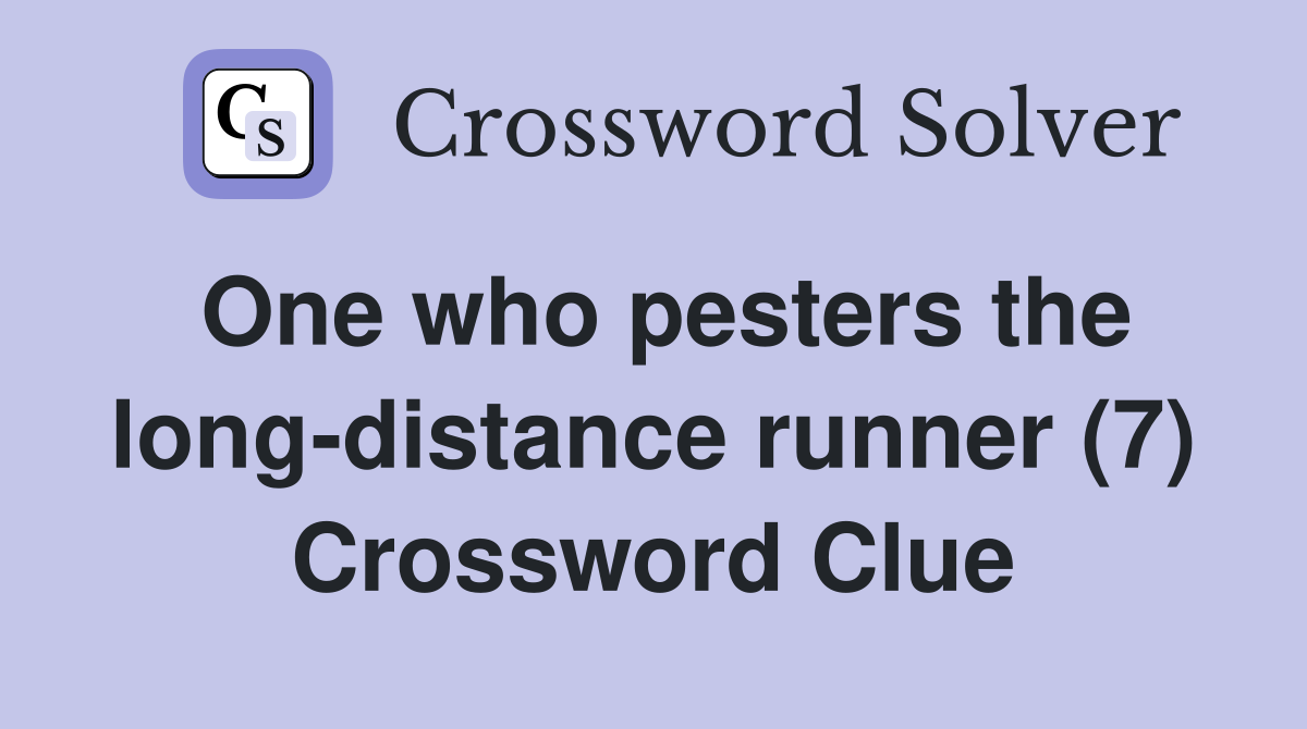 One who pesters the long-distance runner (7) Crossword Clue