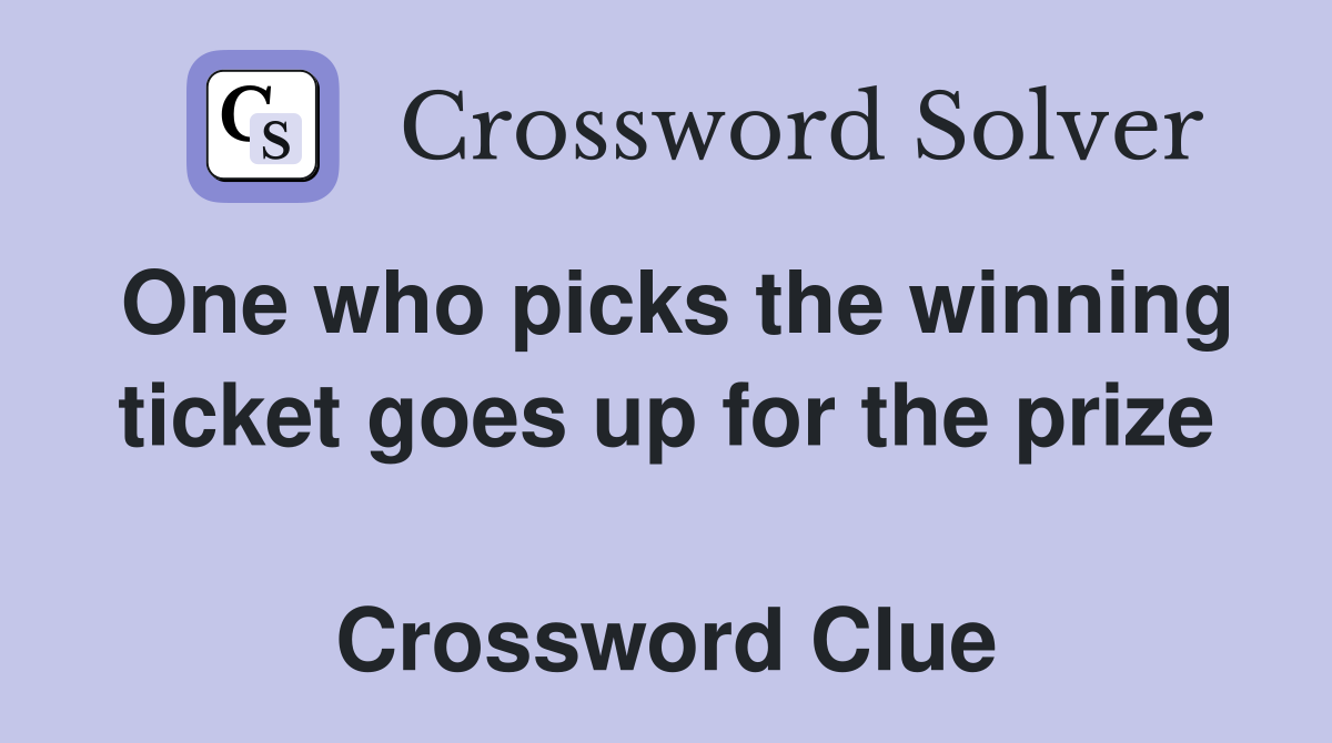 One who picks the winning ticket goes up for the prize  Crossword Clue