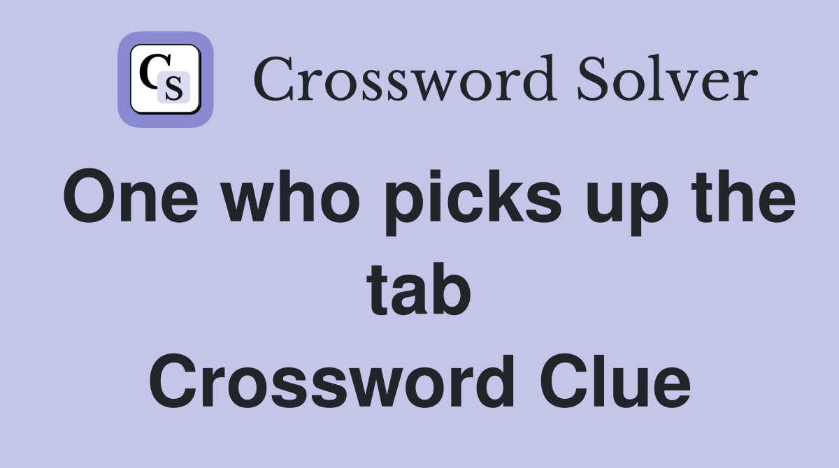 One who picks up the tab Crossword Clue