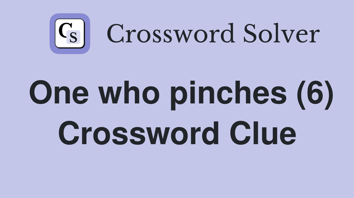 One who pinches (6) Crossword Clue