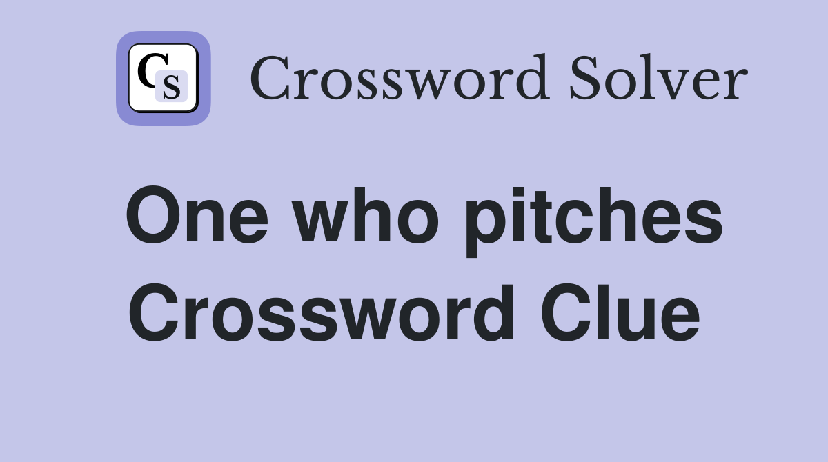 One who pitches Crossword Clue