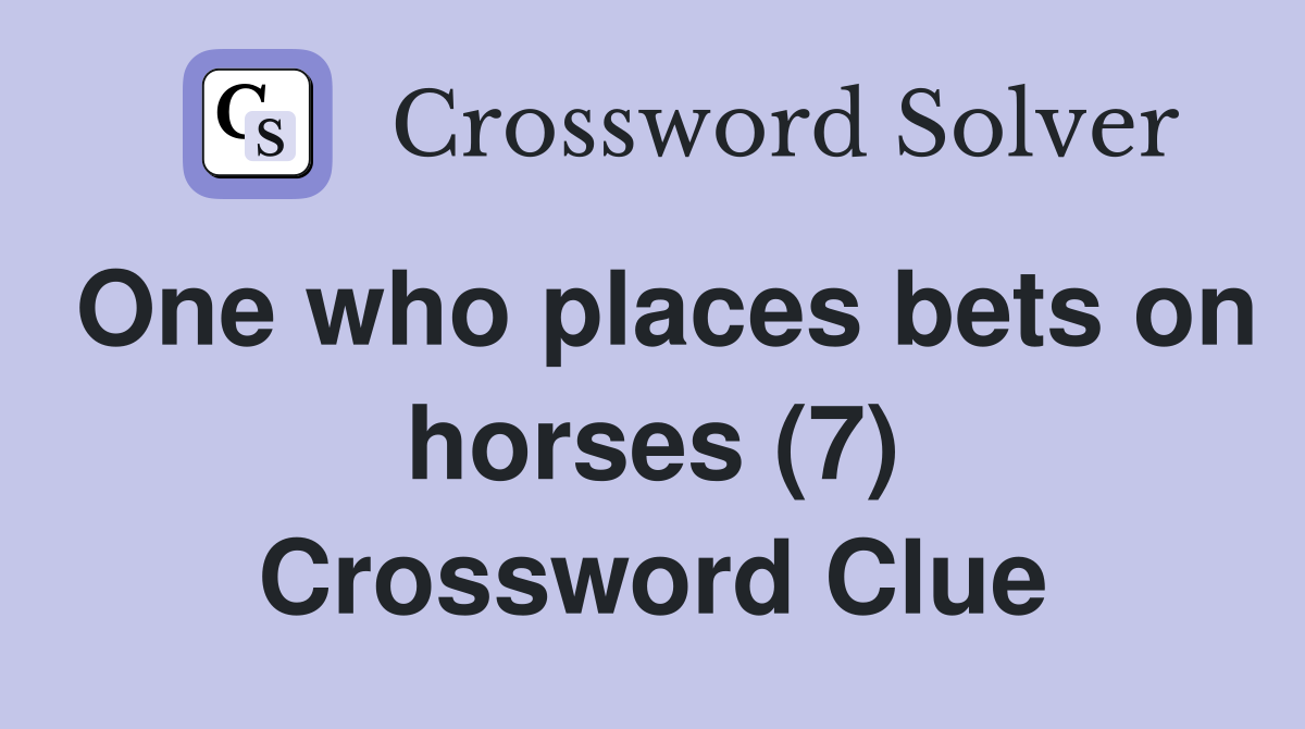 One who places bets on horses (7) Crossword Clue