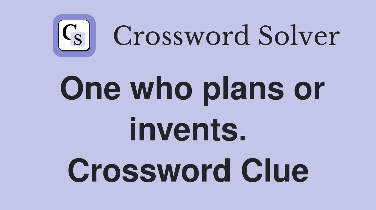 One who plans or invents. Crossword Clue