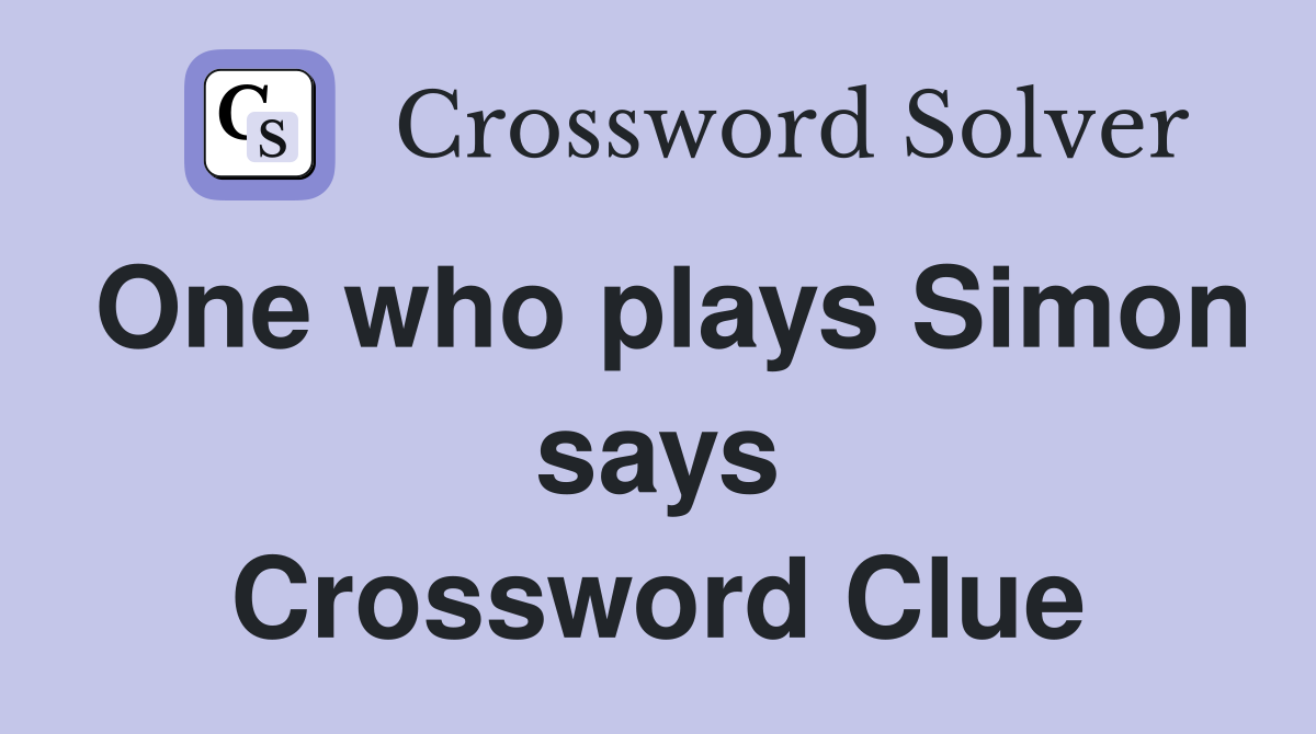 One who plays Simon says Crossword Clue