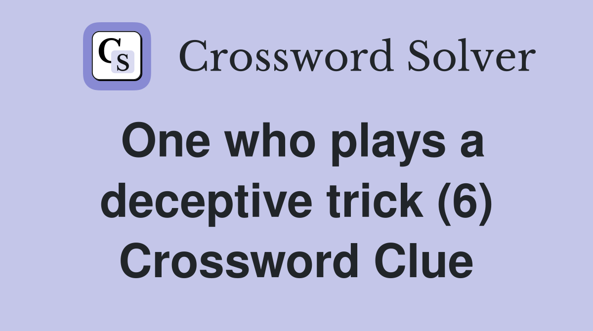 One who plays a deceptive trick (6) Crossword Clue