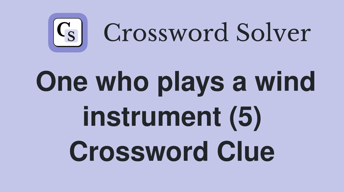 One who plays a wind instrument (5) Crossword Clue