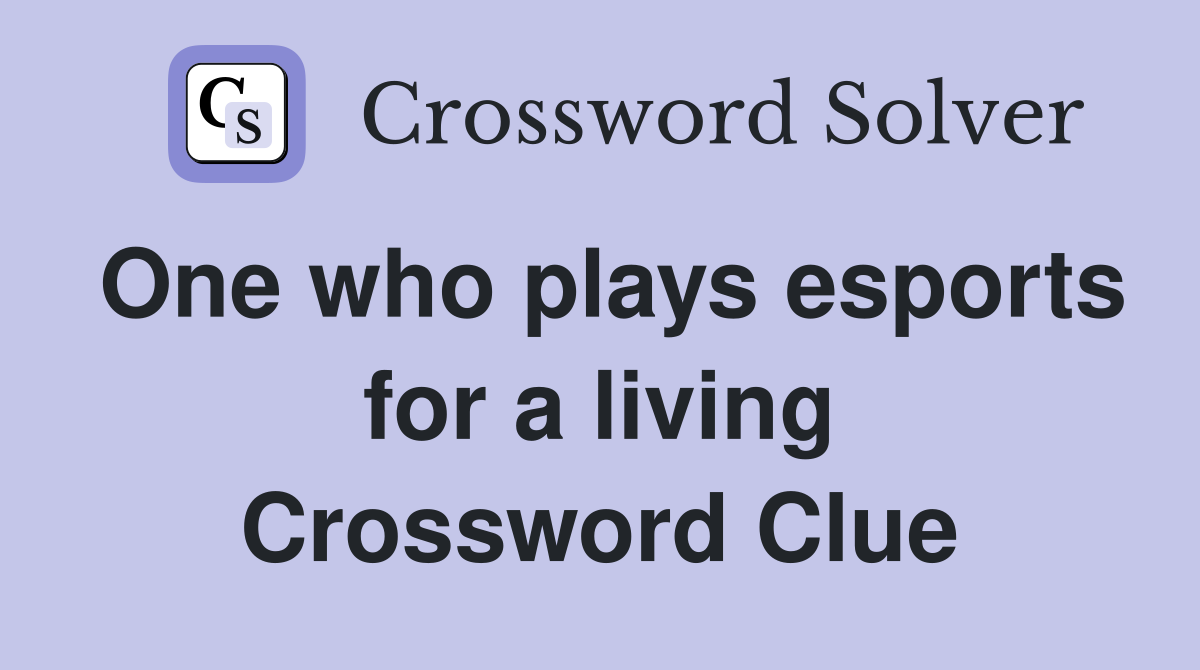 One who plays esports for a living Crossword Clue