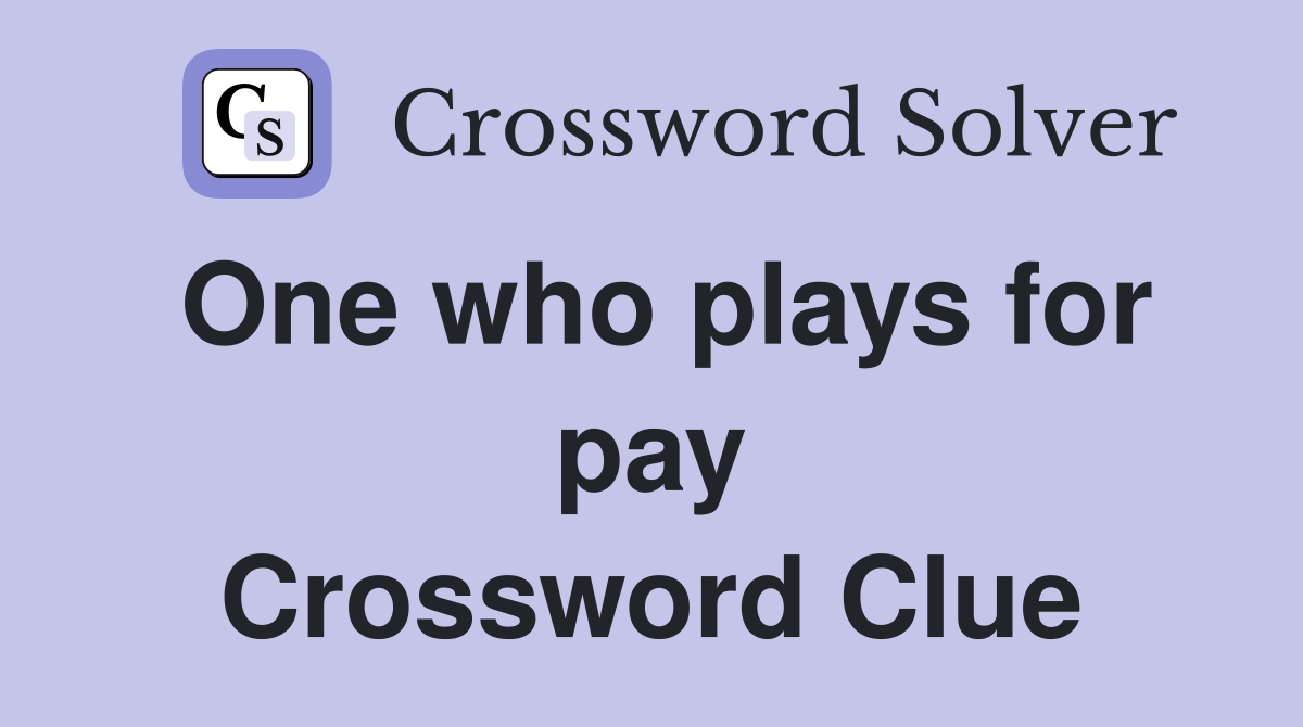 One who plays for pay Crossword Clue
