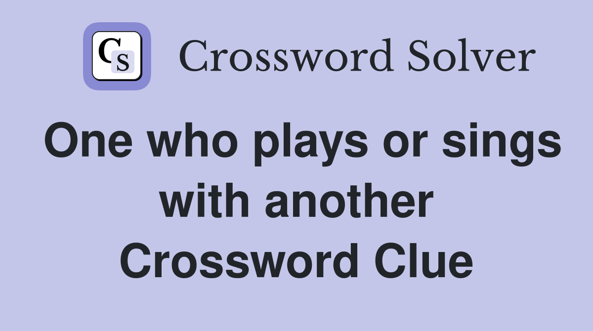 One who plays or sings with another Crossword Clue