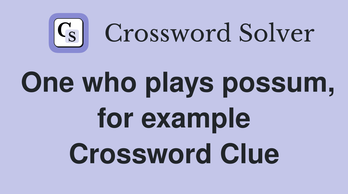 One who plays possum, for example Crossword Clue