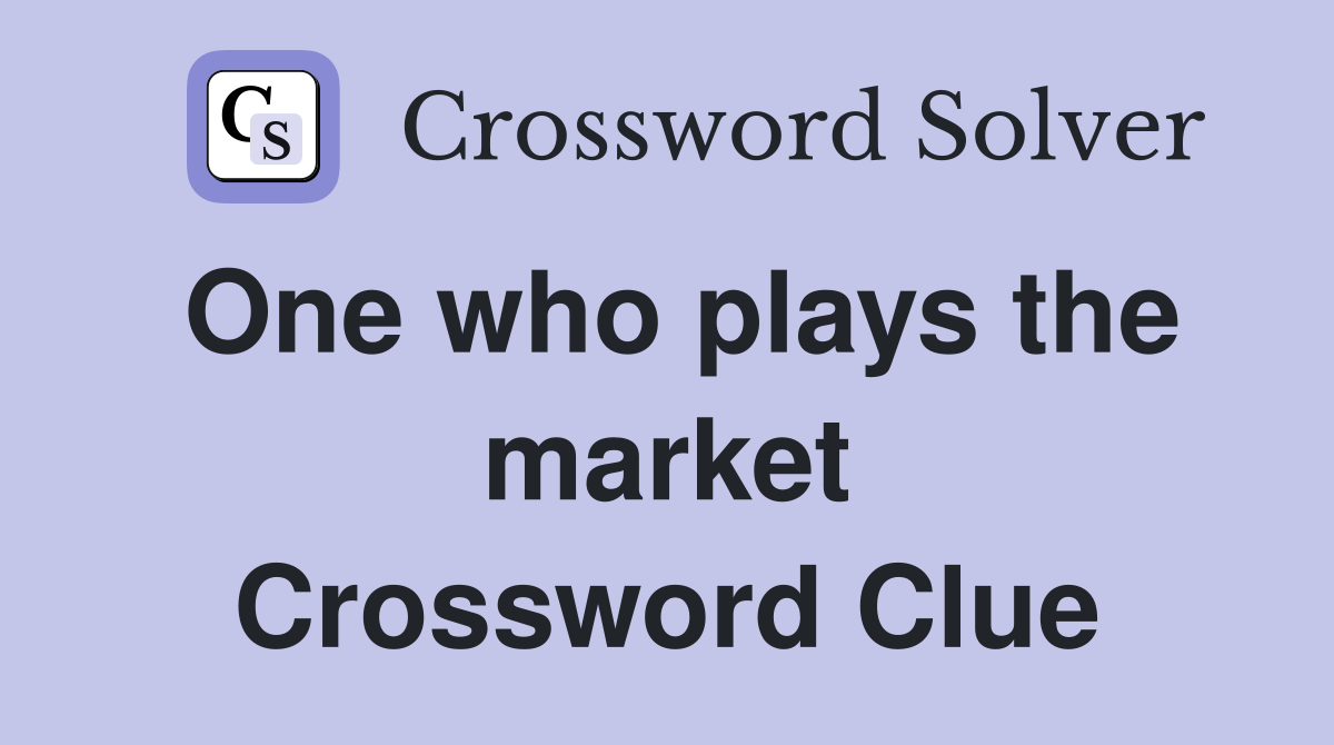 One who plays the market Crossword Clue
