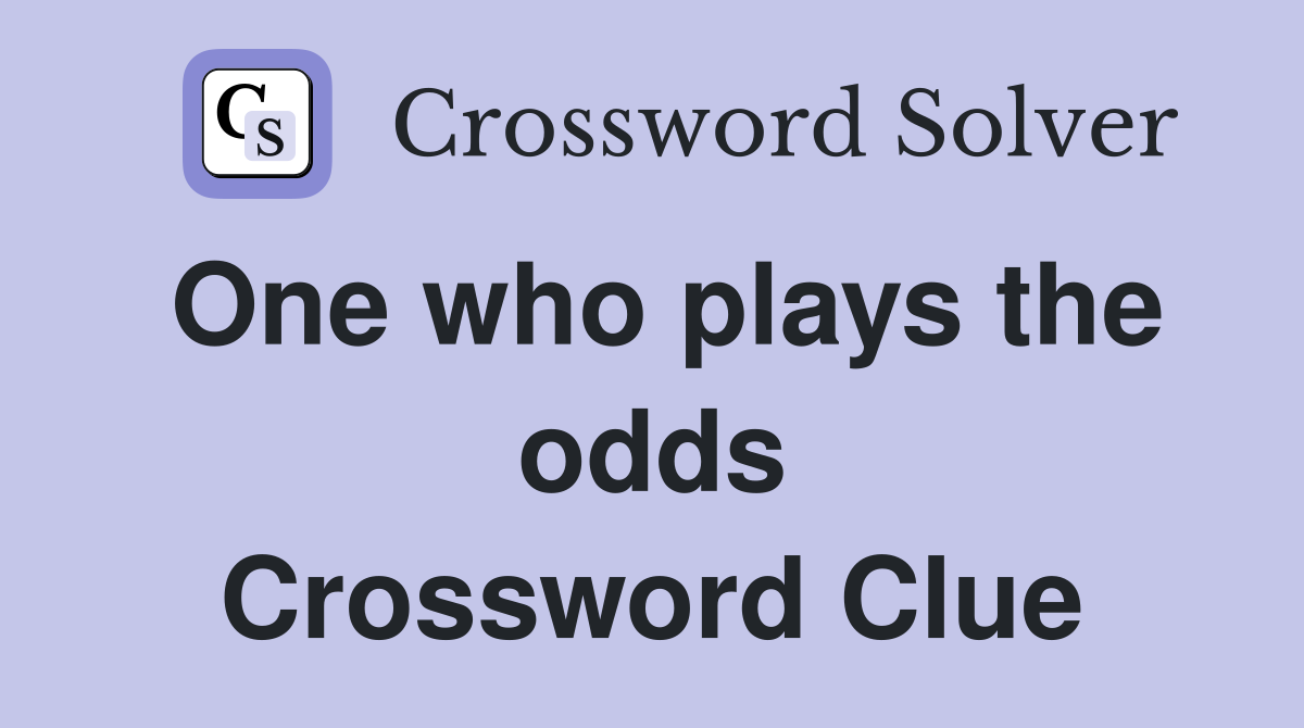 One who plays the odds Crossword Clue