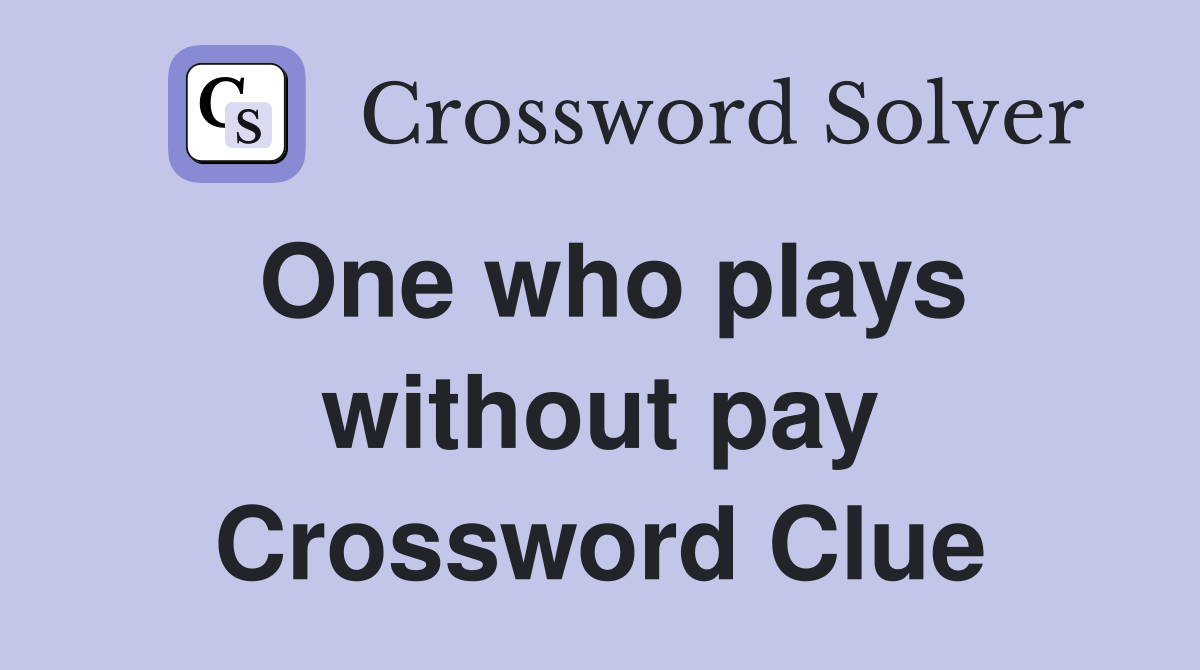 One who plays without pay Crossword Clue
