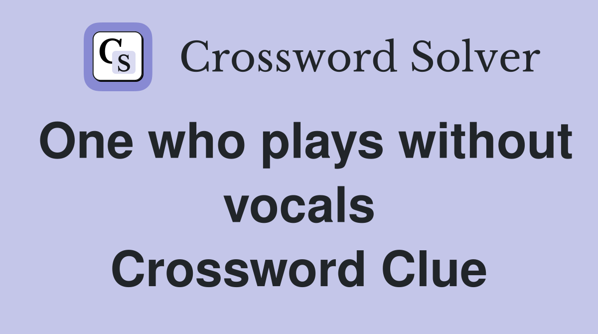One who plays without vocals Crossword Clue